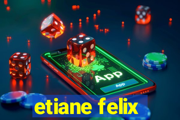 etiane felix